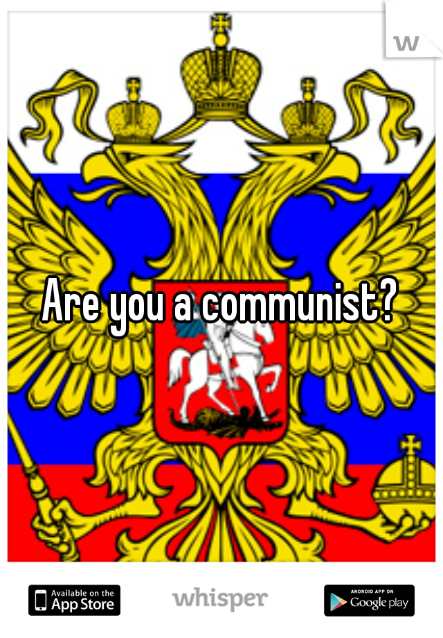 Are you a communist?