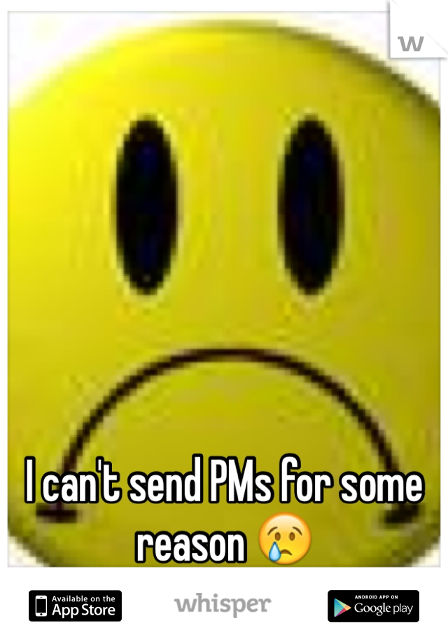 I can't send PMs for some reason 😢
