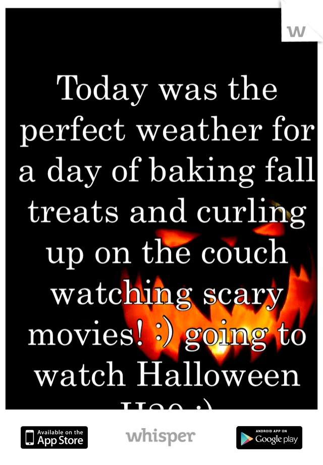 Today was the perfect weather for a day of baking fall treats and curling up on the couch watching scary movies! :) going to watch Halloween H20 :)