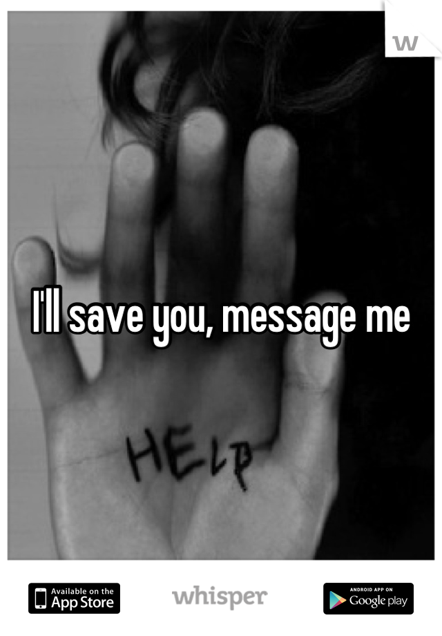 I'll save you, message me