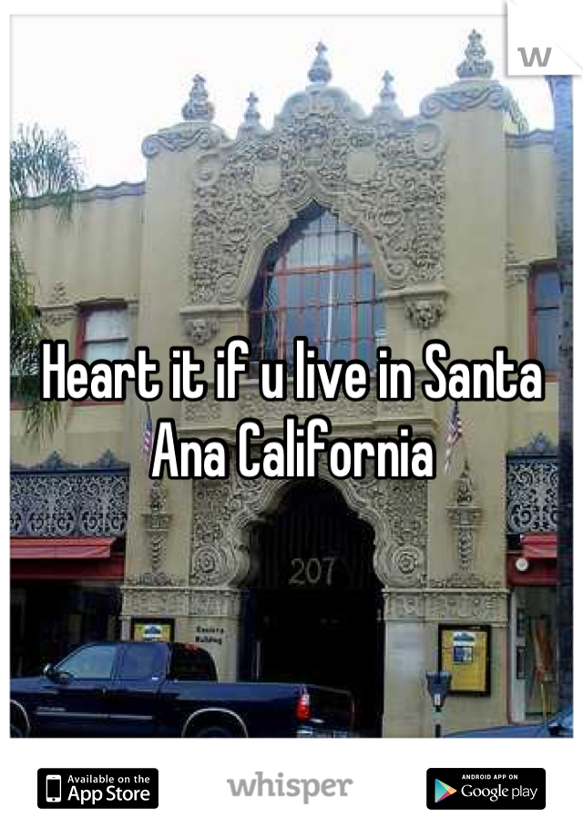 Heart it if u live in Santa Ana California