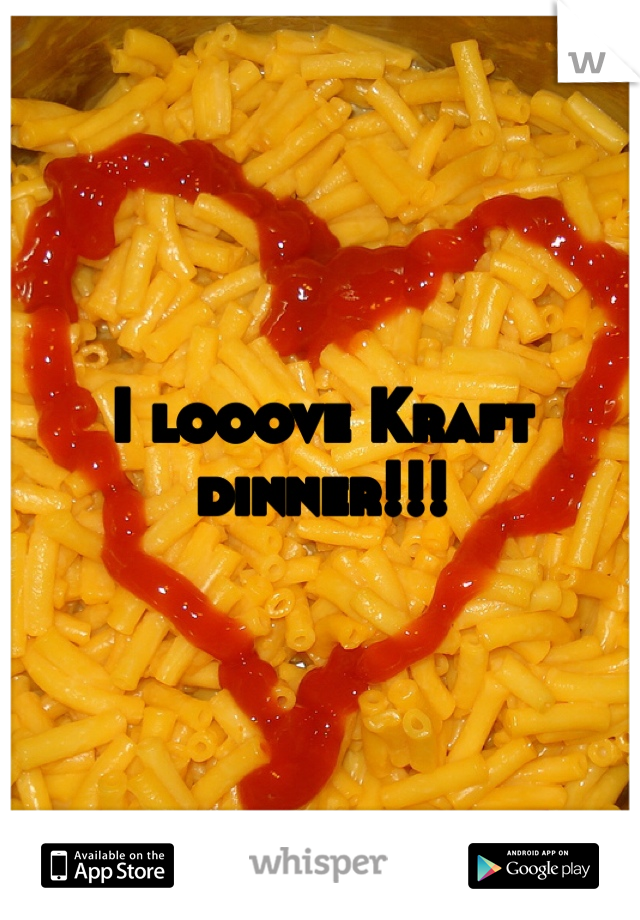 I looove Kraft dinner!!! 