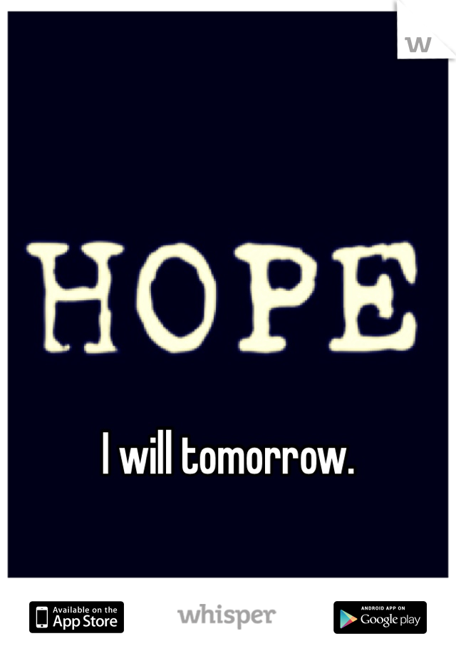 I will tomorrow.
