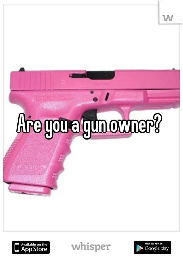 Are you a gun owner? 
