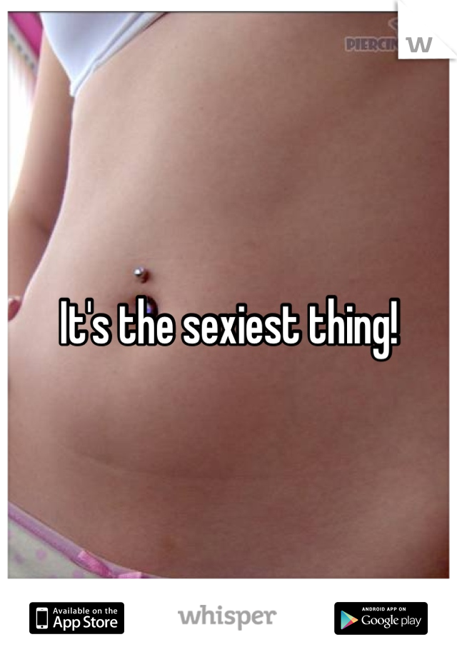 It's the sexiest thing!
