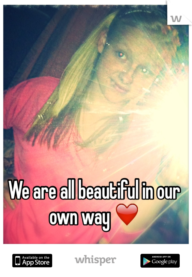 We are all beautiful in our own way ❤️ 