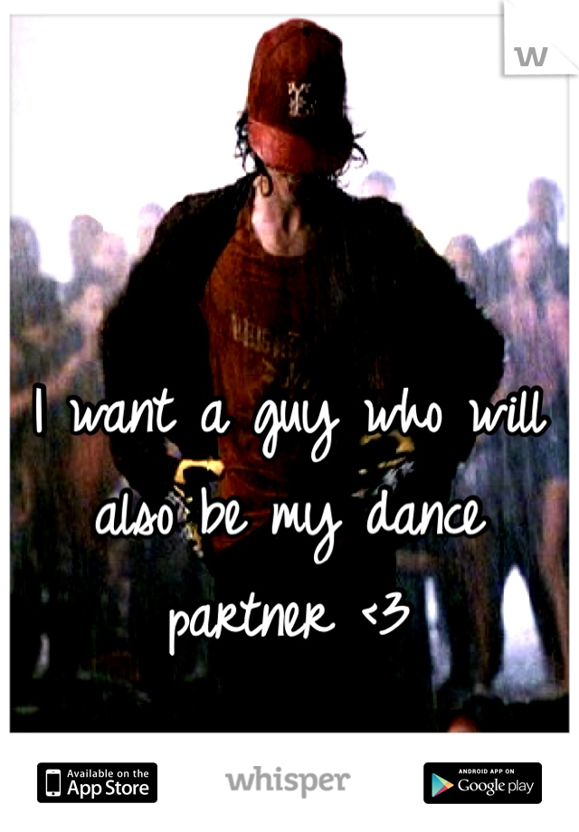 I want a guy who will also be my dance partner <3