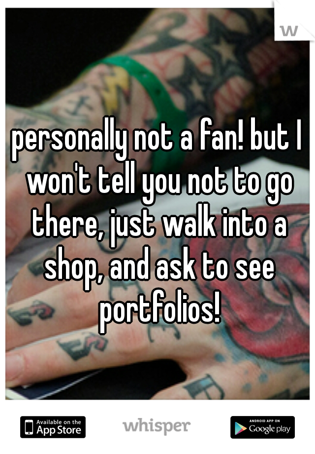 personally not a fan! but I won't tell you not to go there, just walk into a shop, and ask to see portfolios!