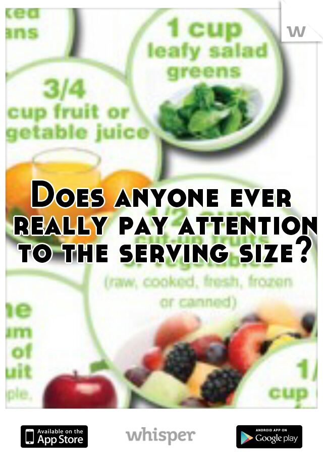 Does anyone ever really pay attention to the serving size?