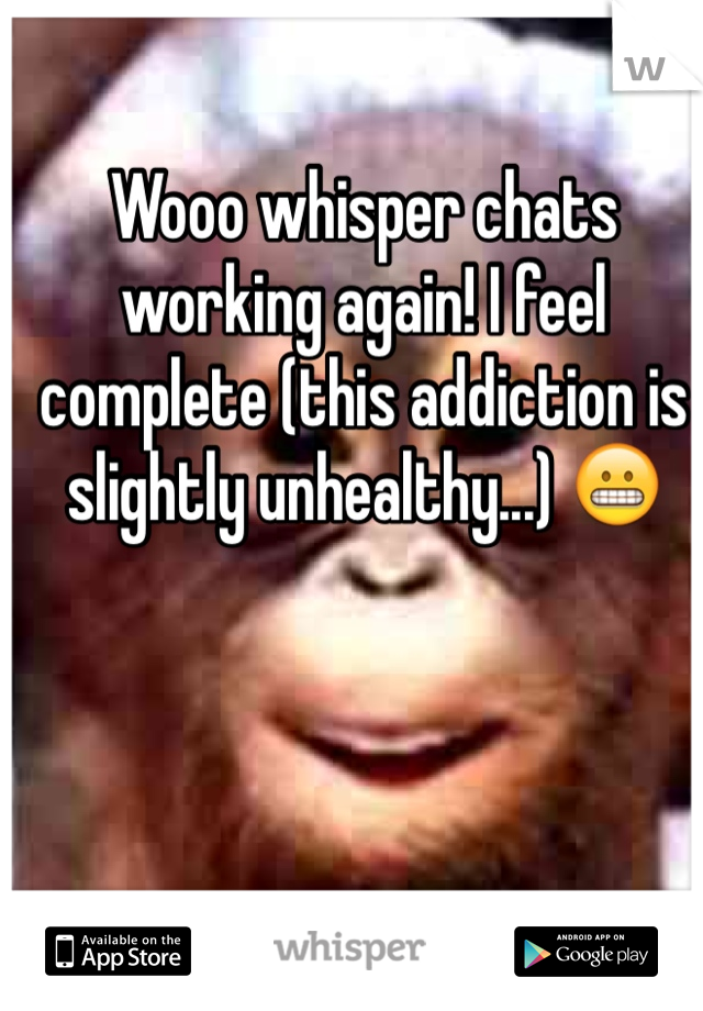 Wooo whisper chats working again! I feel complete (this addiction is slightly unhealthy...) 😬