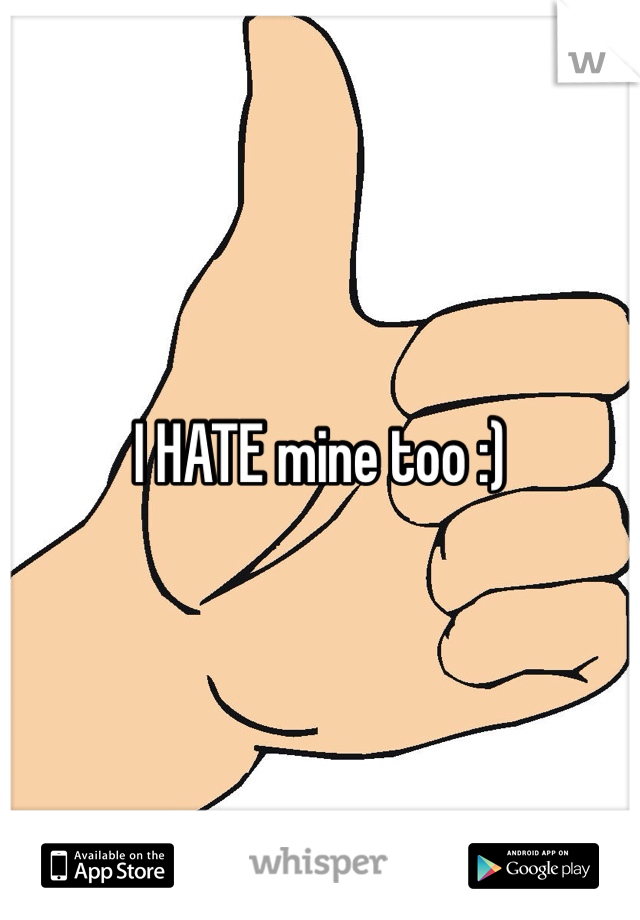 I HATE mine too :)