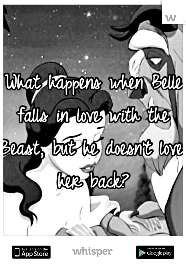 What happens when Belle falls in love with the Beast, but he doesn't love her back?