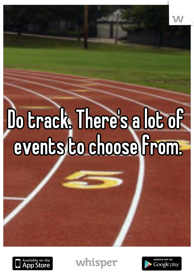 Do track. There's a lot of events to choose from.