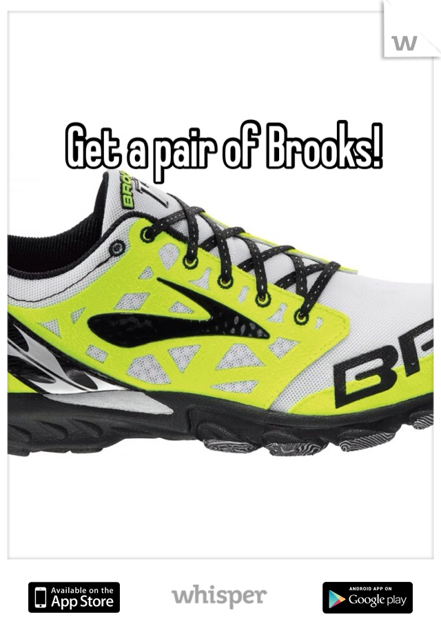 Get a pair of Brooks!