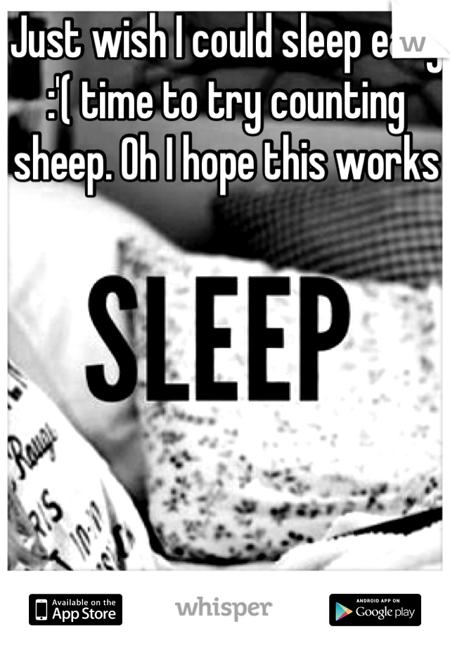 Just wish I could sleep easy :'( time to try counting sheep. Oh I hope this works