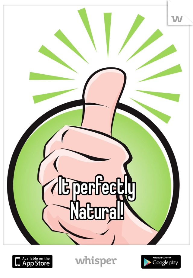 It perfectly
Natural!