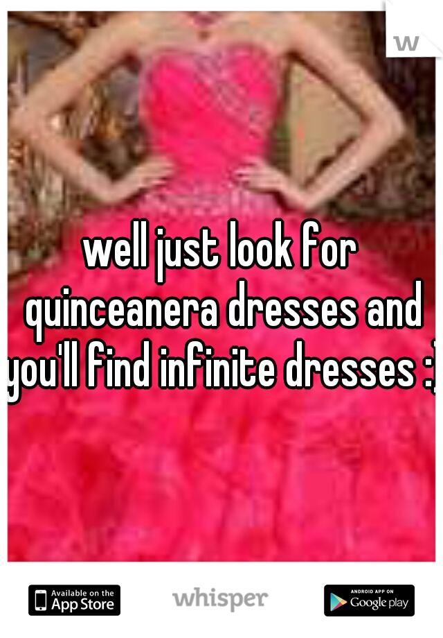 well just look for quinceanera dresses and you'll find infinite dresses :) 
