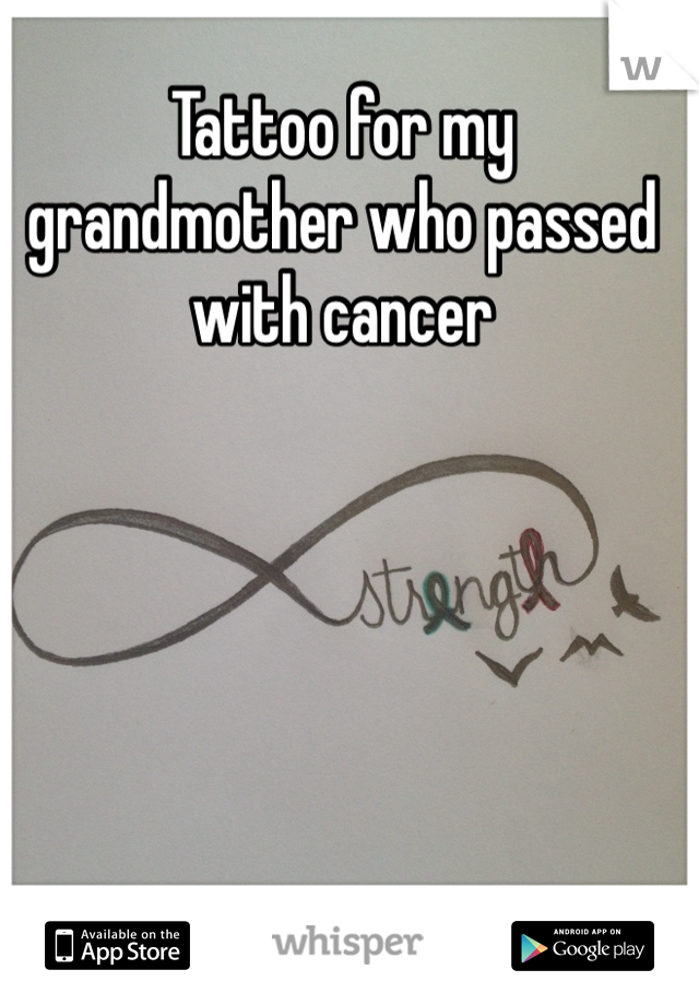 Tattoo for my grandmother who passed with cancer 