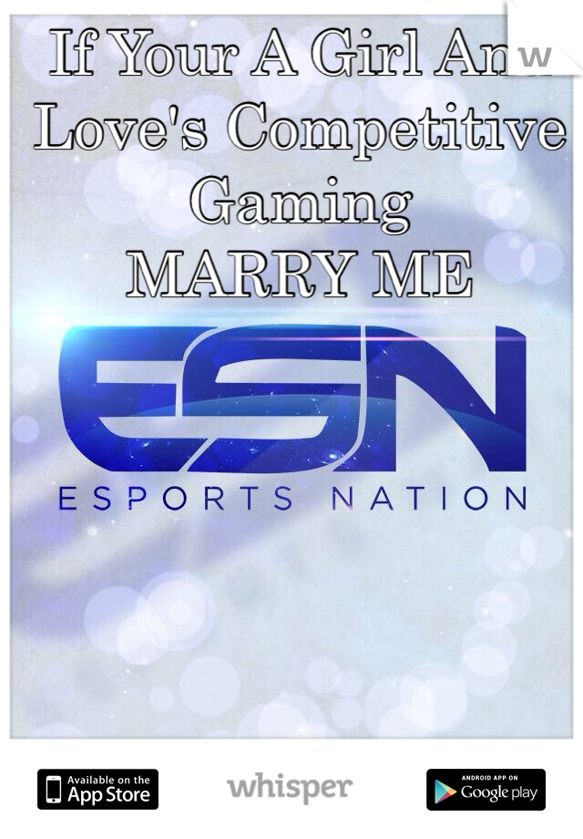 If Your A Girl And Love's Competitive Gaming
MARRY ME