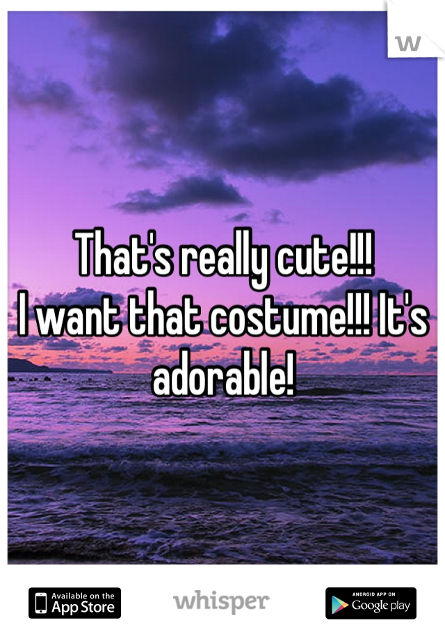 That's really cute!!! 
I want that costume!!! It's adorable!