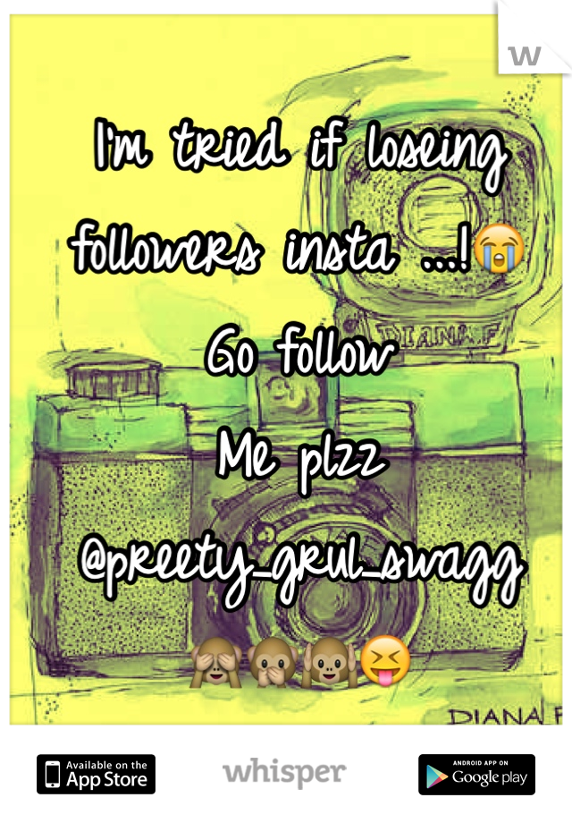 I'm tried if loseing followers insta ...!😭
Go follow
Me plzz
@preety_grul_swagg
🙈🙊🙉😝