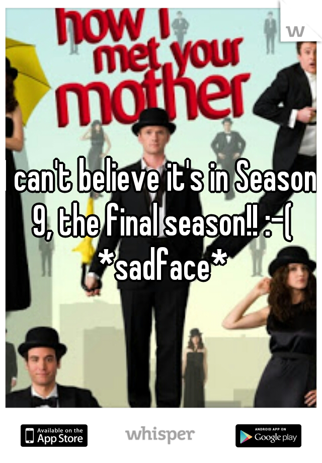 I can't believe it's in Season 9, the final season!! :-( *sadface*