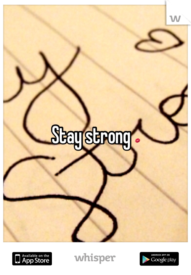Stay strong 💋