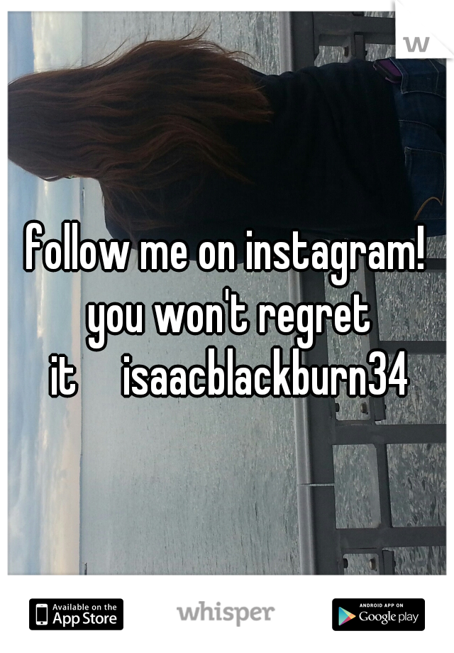follow me on instagram! you won't regret it

isaacblackburn34