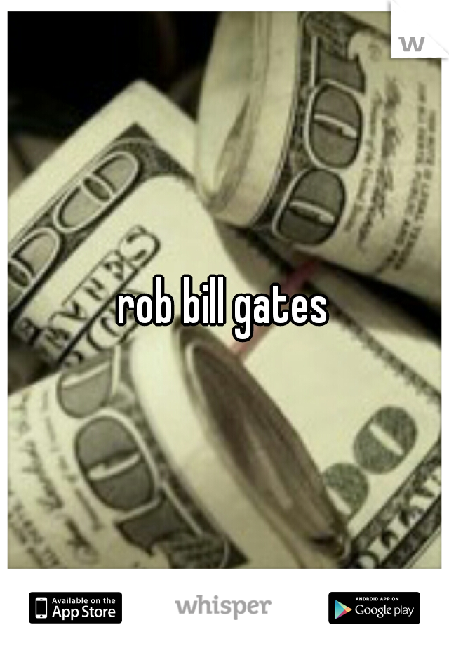 rob bill gates