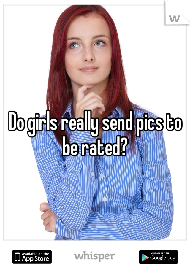 Do girls really send pics to be rated? 