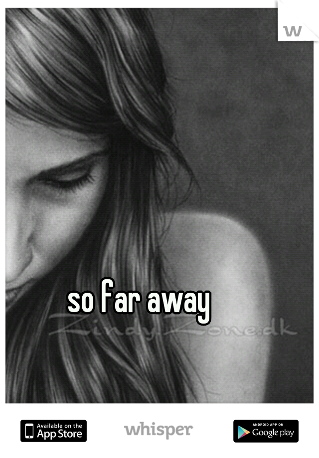 so far away
