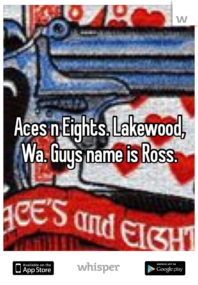 Aces n Eights. Lakewood, Wa. Guys name is Ross. 