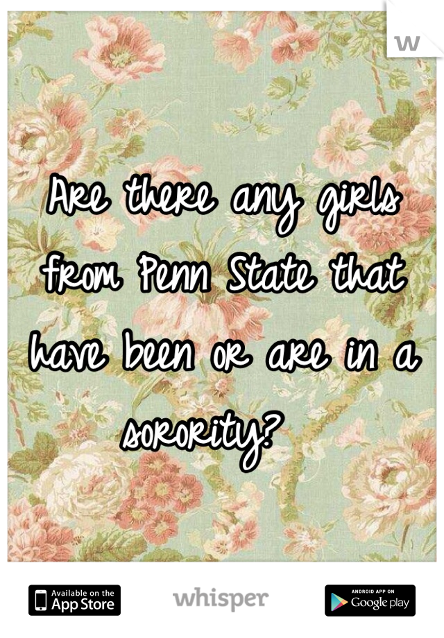 Are there any girls from Penn State that have been or are in a sorority?  
