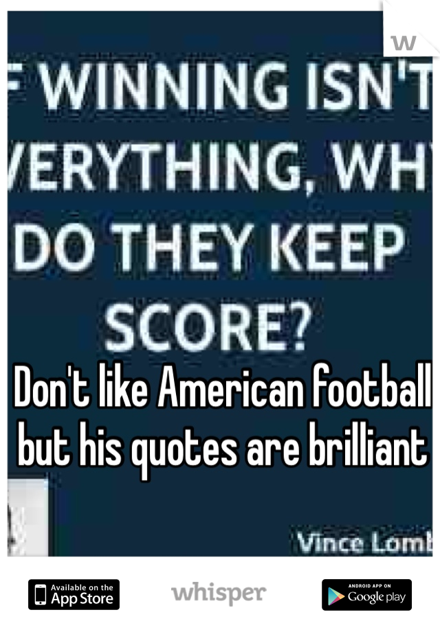 Don't like American football but his quotes are brilliant