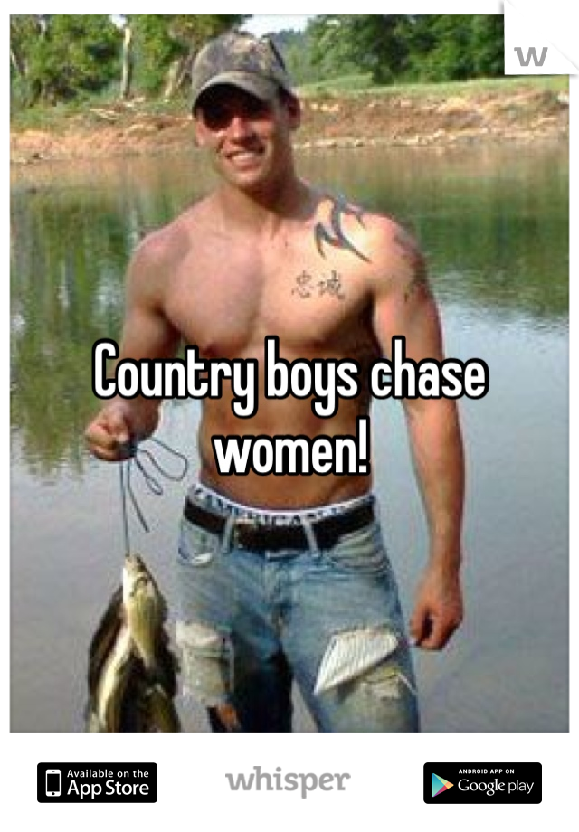 Country boys chase women! 
