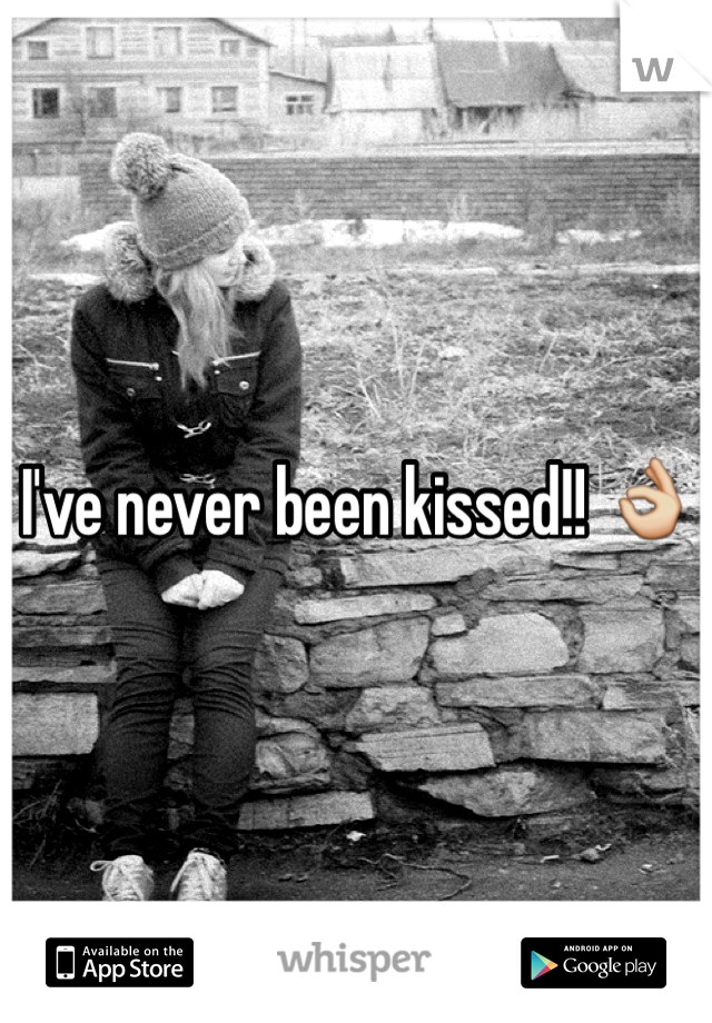 I've never been kissed!! 👌