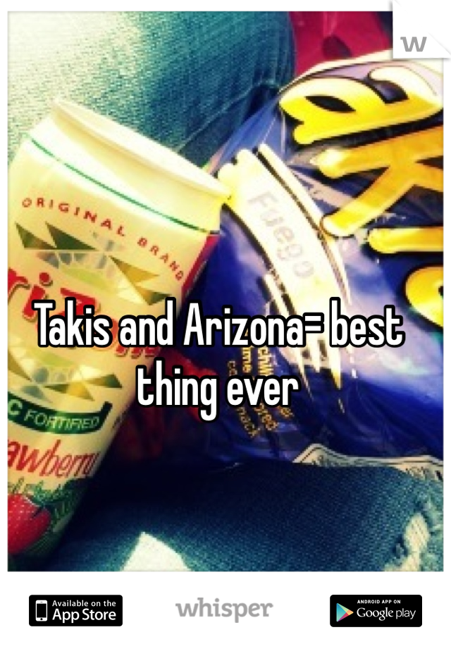 Takis and Arizona= best thing ever