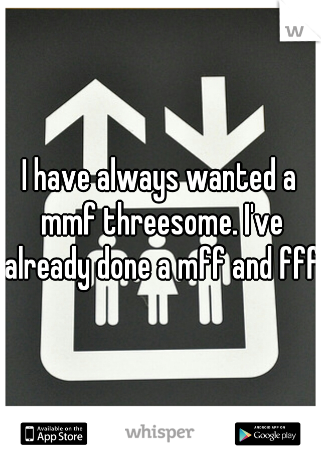 I have always wanted a mmf threesome. I've already done a mff and fff.