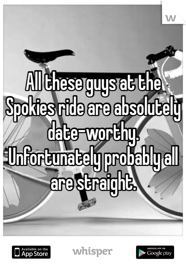 All these guys at the Spokies ride are absolutely date-worthy. Unfortunately probably all are straight.   