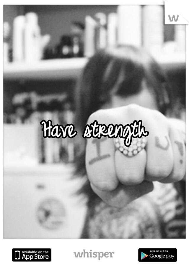 Have strength