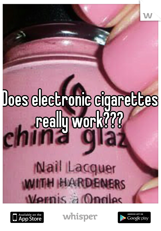Does electronic cigarettes really work??? 