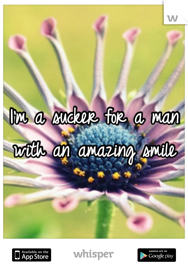 I'm a sucker for a man with an amazing smile 