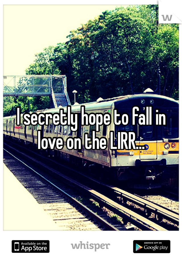 I secretly hope to fall in love on the LIRR...