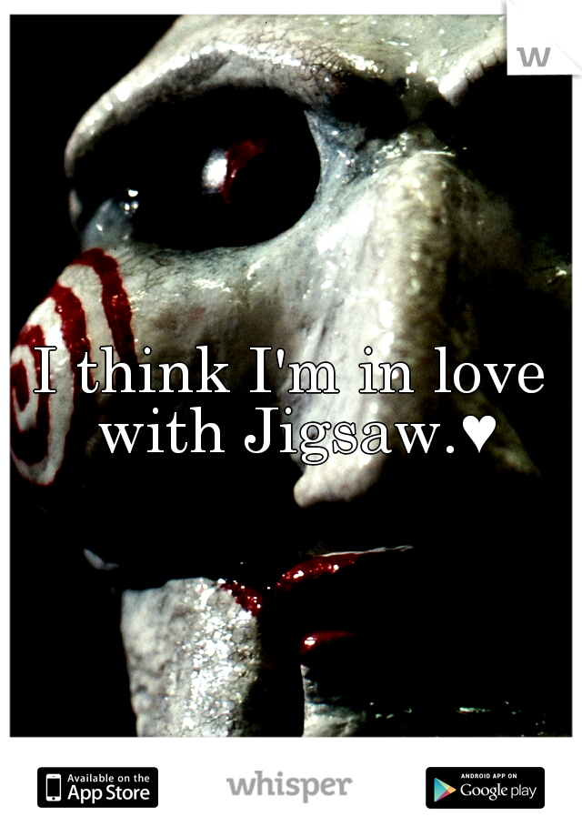 I think I'm in love with Jigsaw.♥