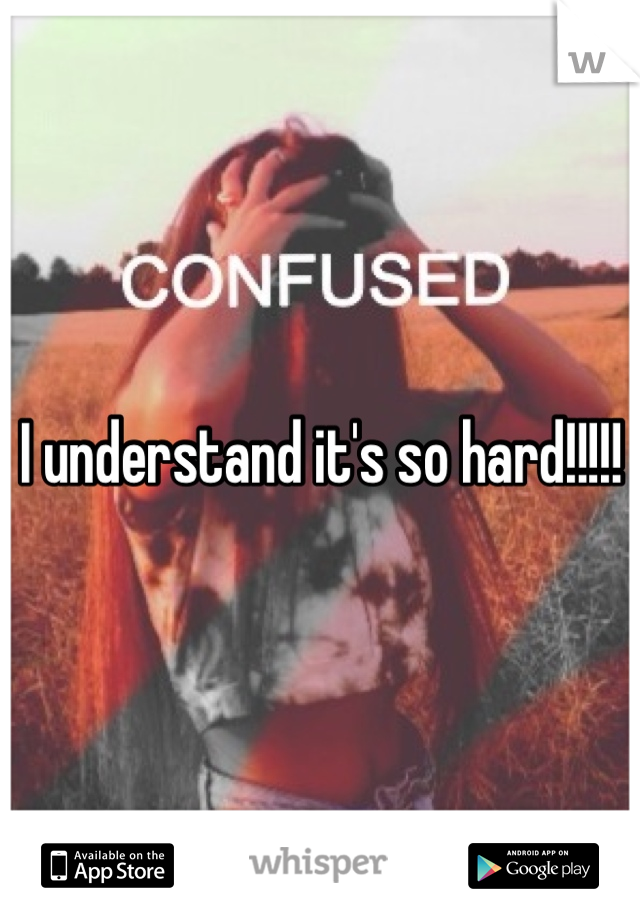 I understand it's so hard!!!!!
