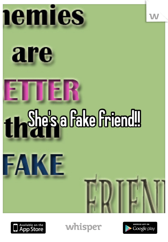 She's a fake friend!!
