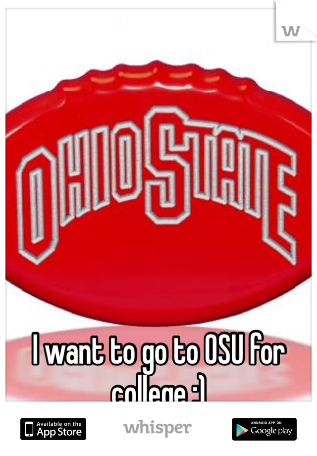 I want to go to OSU for college :) 