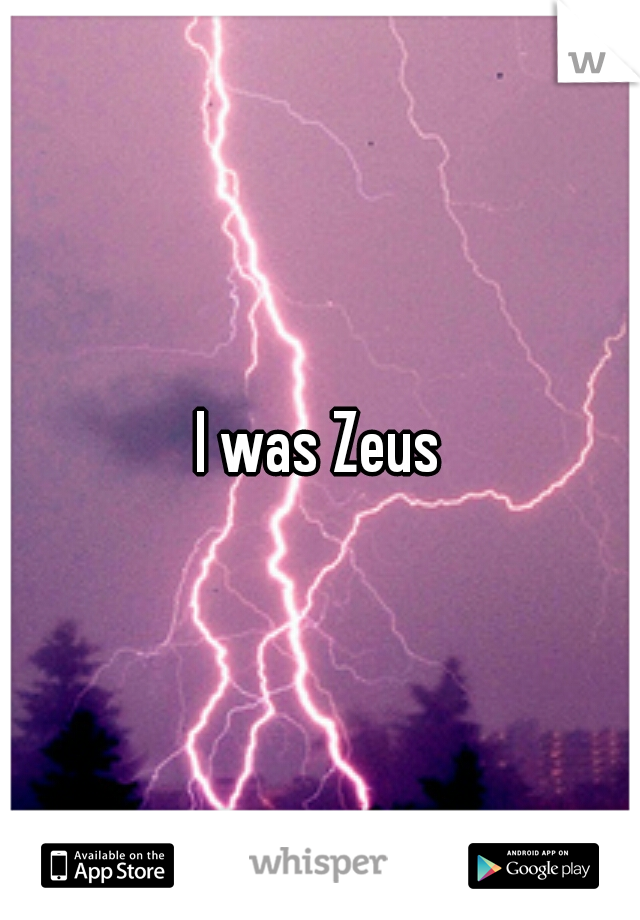 I was Zeus