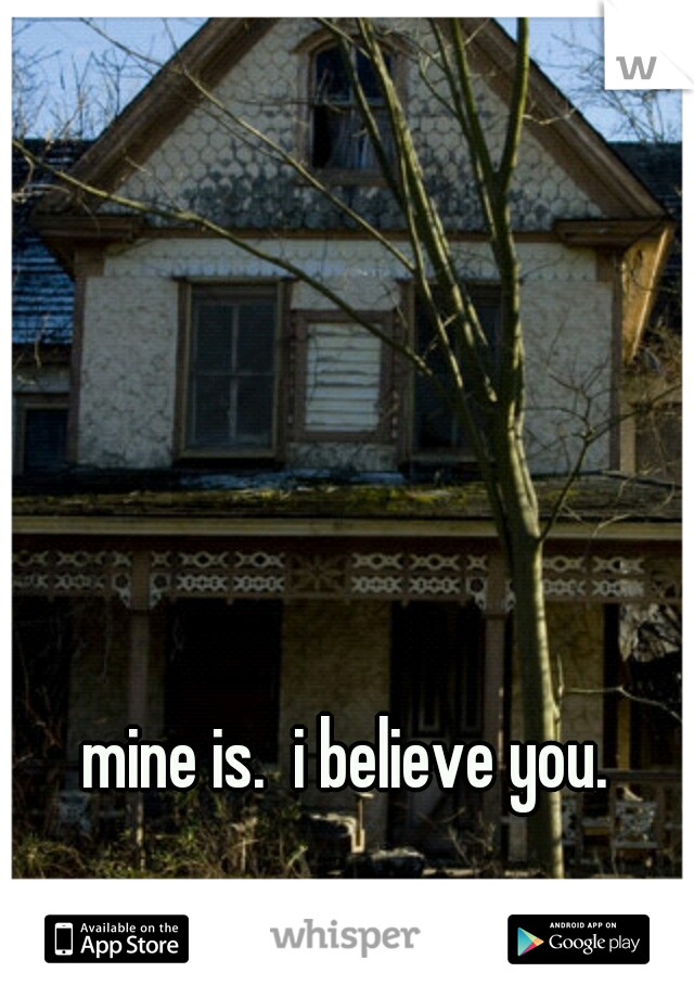 mine is.  i believe you.