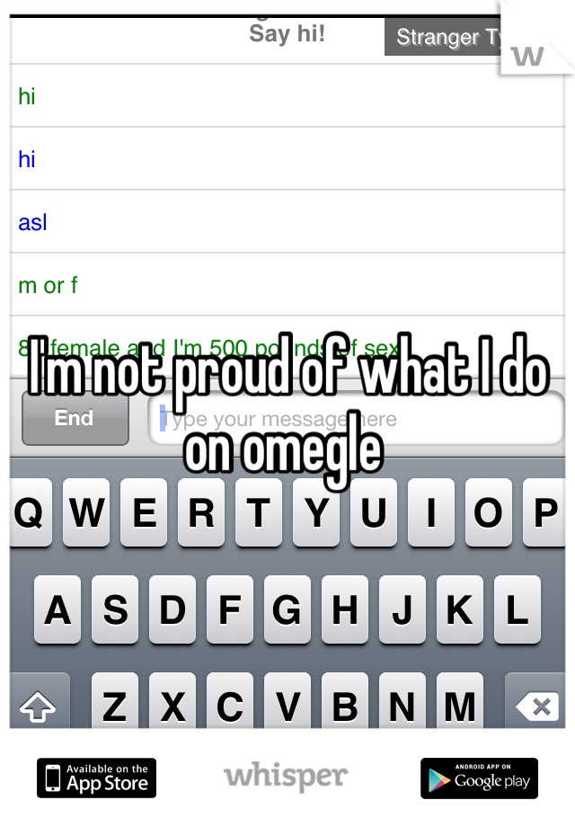 I'm not proud of what I do on omegle 